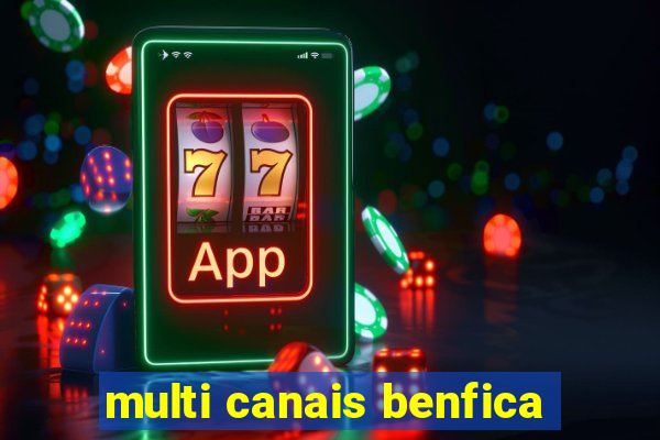 multi canais benfica